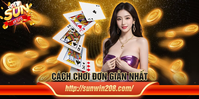 Cách chơi đơn giản nhất