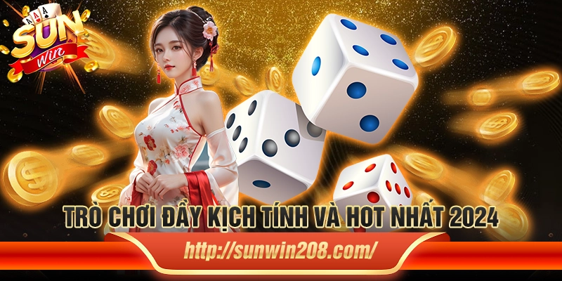 Trò chơi đầy kịch tính và hot nhất 2024